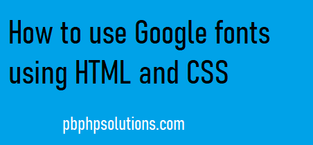 How to use google fonts using HTML and CSS