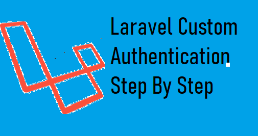 Laravel custom authentication step by step tutorial