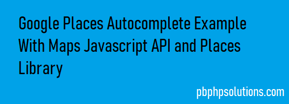 Google places autocomplete example using maps JavaScript API