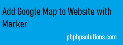 How to add google map to website with marker with Example