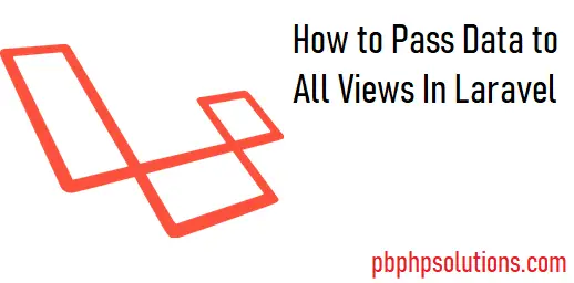 How to Pass Data to All Views in Laravel
